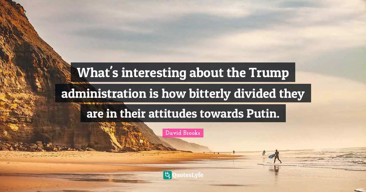 What's interesting about the Trump administration is how bitterly divided they are in their attitudes towards Putin.