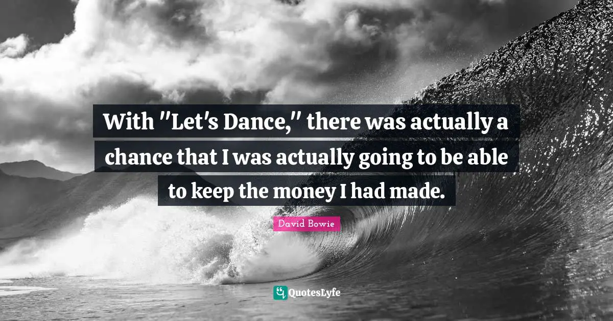 With "Let's Dance," there was actually a chance that I was actually going to be able to keep the money I had made.