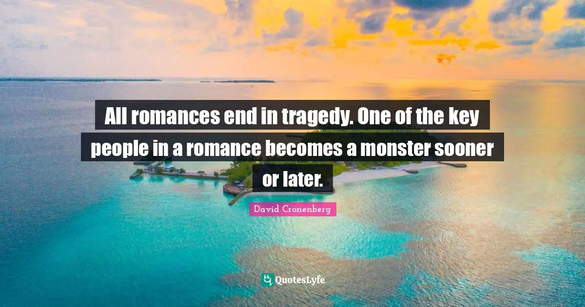 All romances end in tragedy. One of the key people in a romance becomes a monster sooner or later.