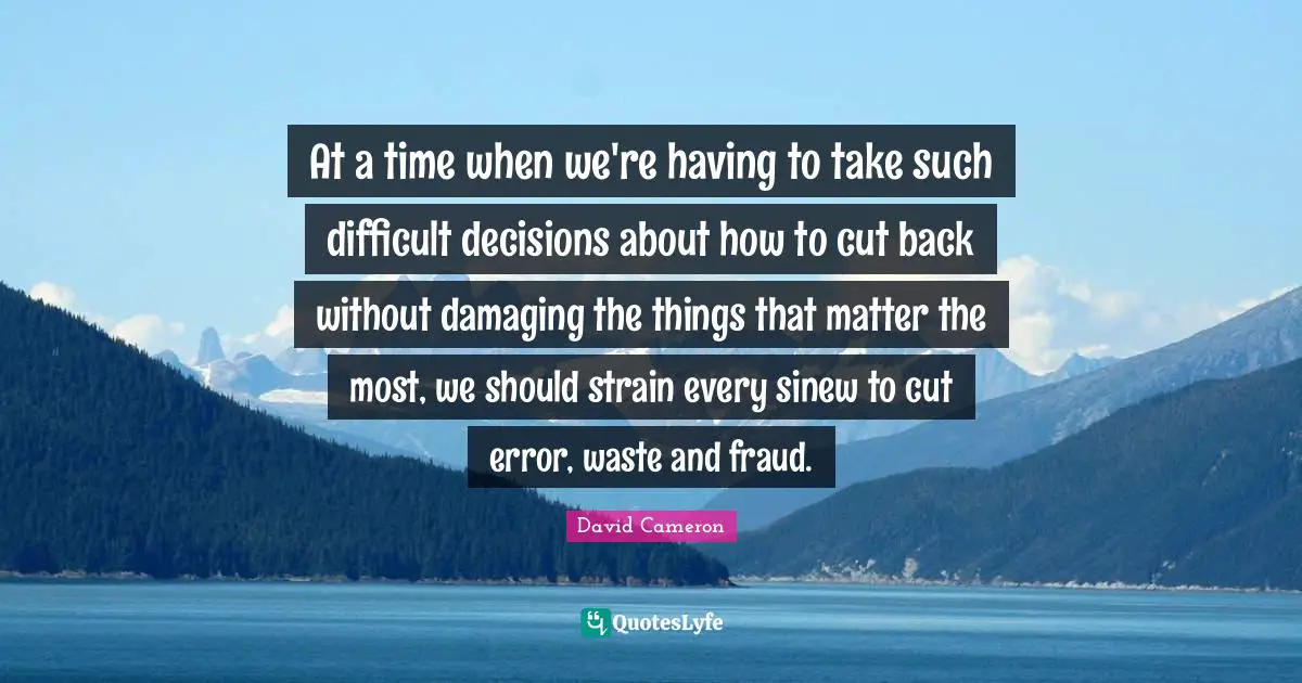 At a time when we're having to take such difficult decisions about how to cut back without damaging the things that matter the most, we should strain every sinew to cut error, waste and fraud.