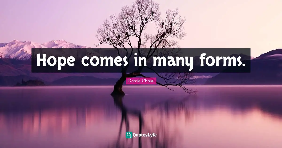 Hope comes in many forms.