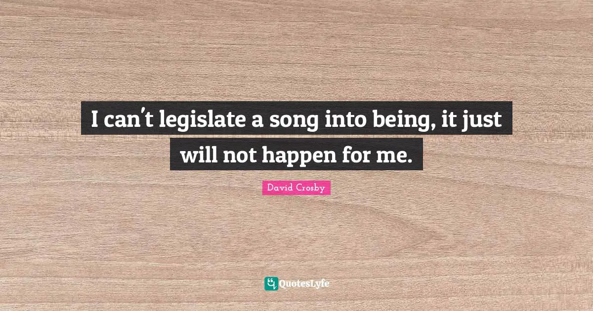 I can't legislate a song into being, it just will not happen for me.