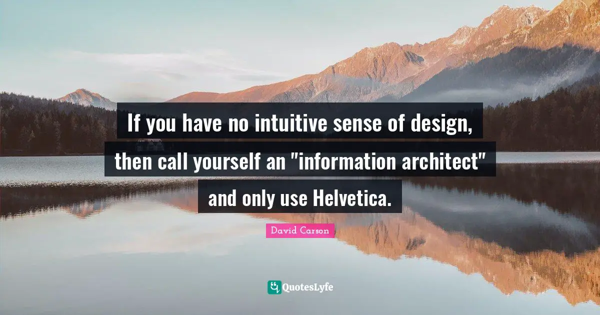 If you have no intuitive sense of design, then call yourself an "information architect" and only use Helvetica.