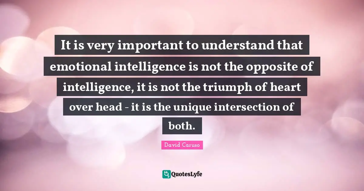 Triumph Quotes: "It is very important to understand that emotional intelligence is not the opposite of intelligence, it is not the triumph of heart over head - it is the unique intersection of both."