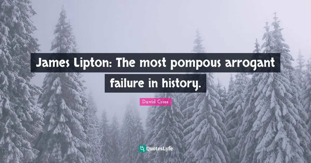 James Lipton: The most pompous arrogant failure in history.