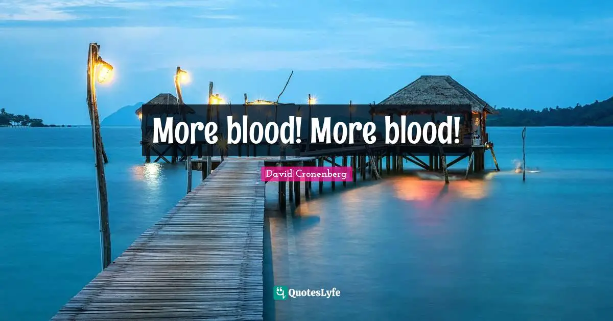 More blood! More blood!