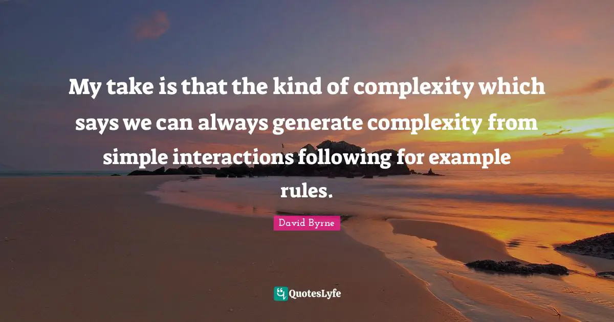 My take is that the kind of complexity which says we can always generate complexity from simple interactions following for example rules.