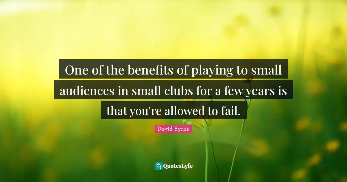 One of the benefits of playing to small audiences in small clubs for a few years is that you're allowed to fail.