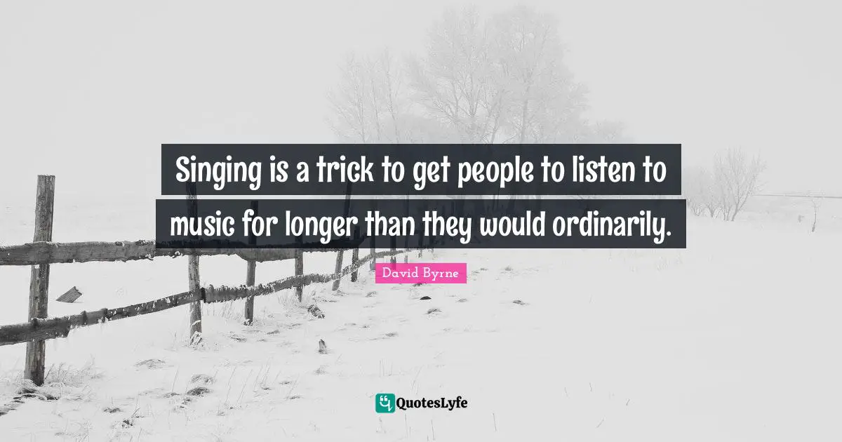 Singing is a trick to get people to listen to music for longer than they would ordinarily.