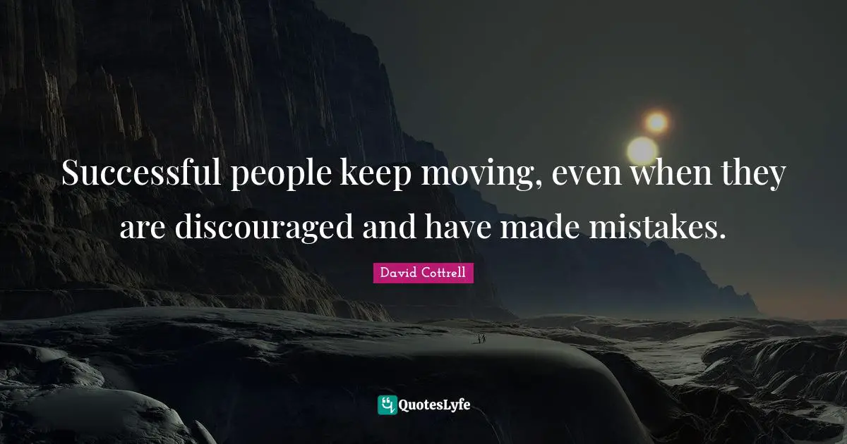 Successful People Quotes: "Successful people keep moving, even when they are discouraged and have made mistakes."