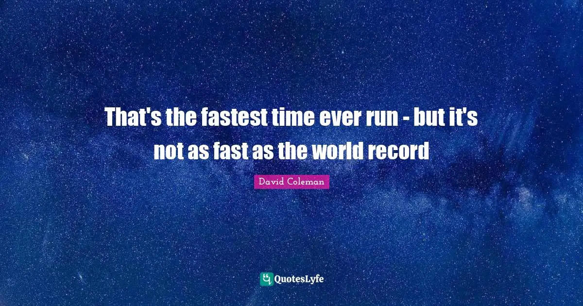 That's the fastest time ever run - but it's not as fast as the world record