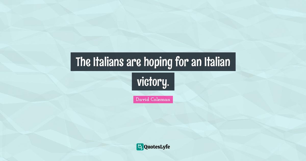 The Italians are hoping for an Italian victory.