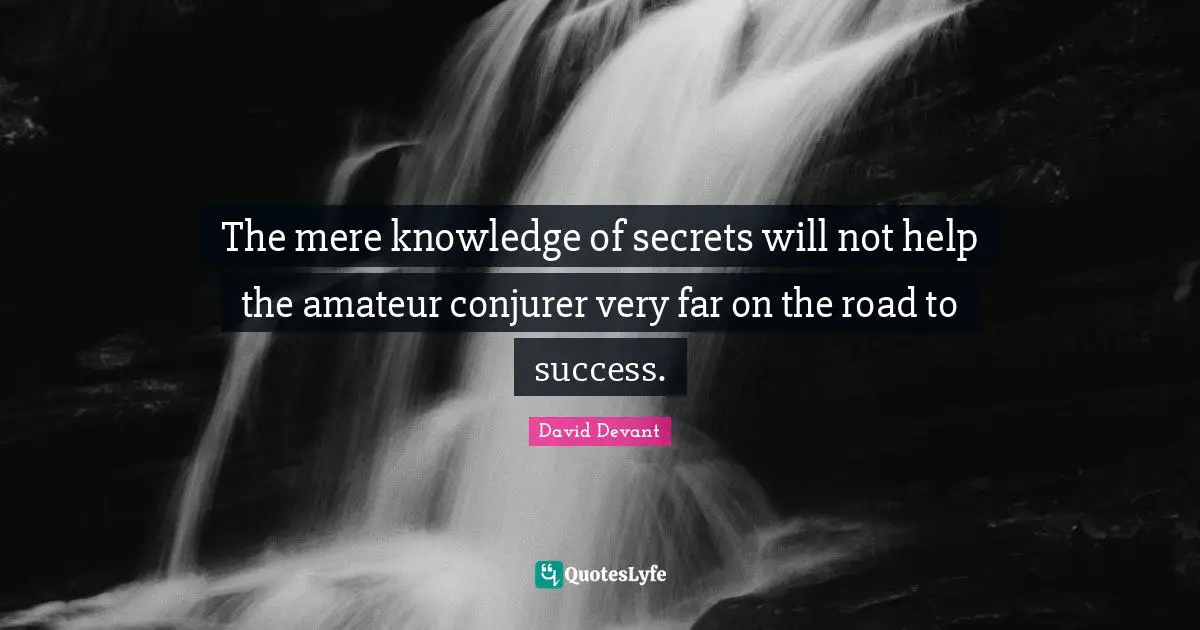 The mere knowledge of secrets will not help the amateur conjurer very far on the road to success.