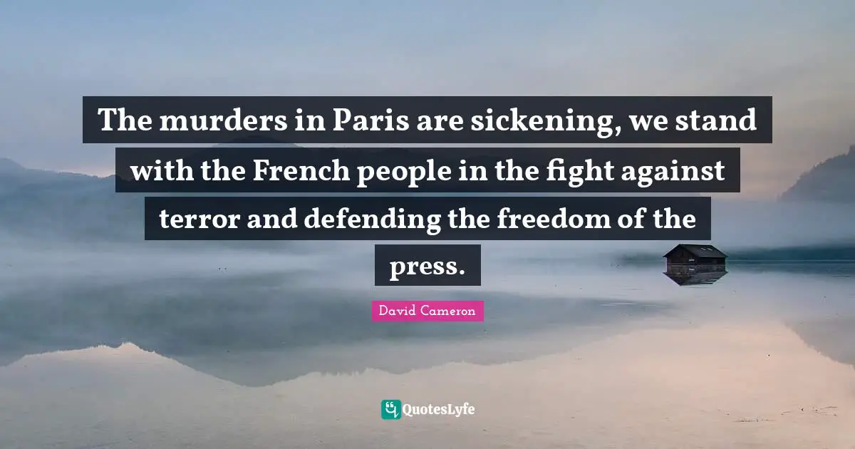 Freedom Of The Press Quotes: "The murders in Paris are sickening, we stand with the French people in the fight against terror and defending the freedom of the press."