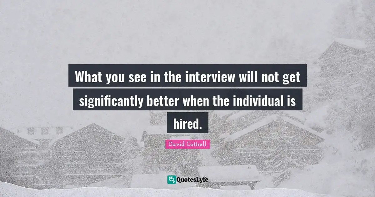 What you see in the interview will not get significantly better when the individual is hired.