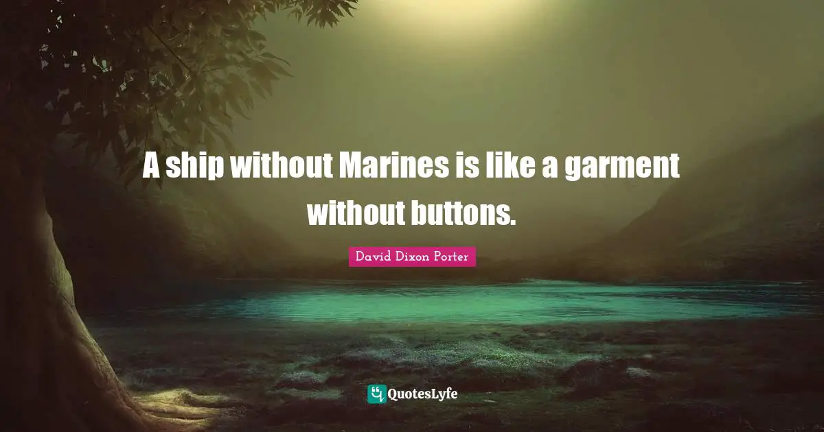 A. C. Dixon Quotes: "A ship without Marines is like a garment without buttons."