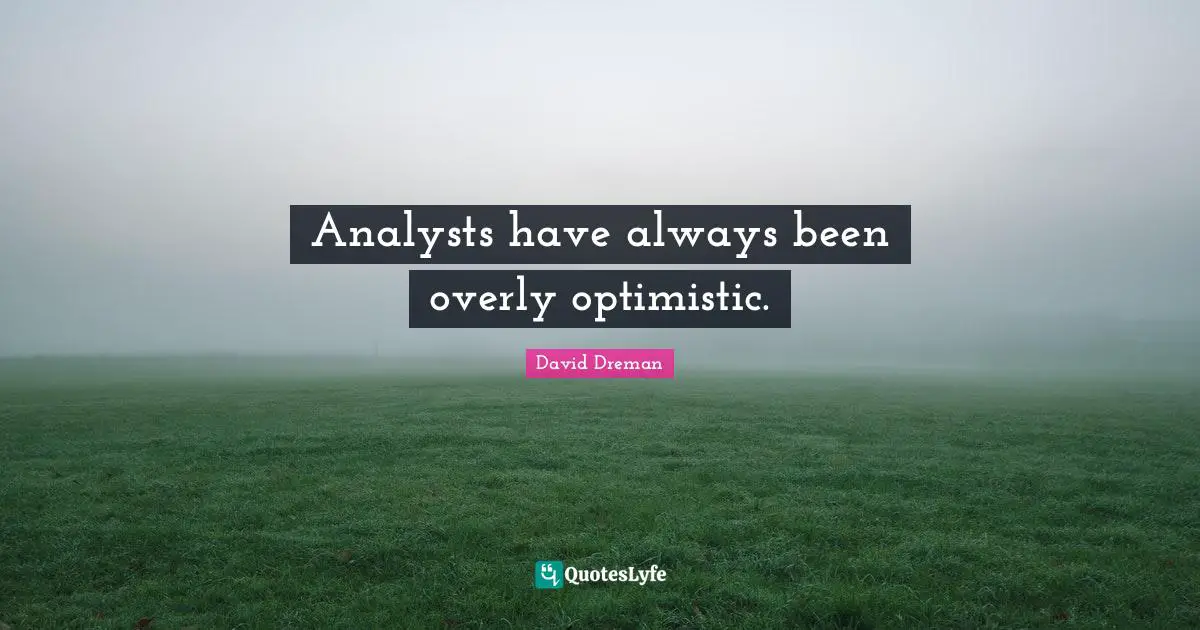 Analysts have always been overly optimistic.