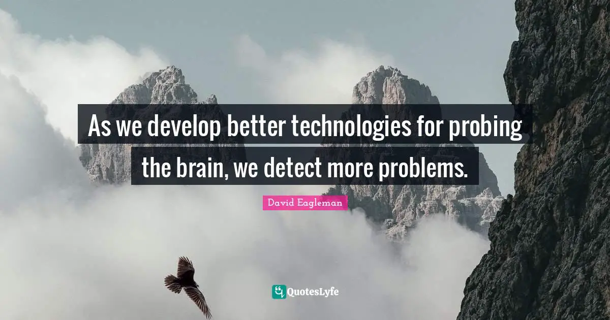As we develop better technologies for probing the brain, we detect more problems.