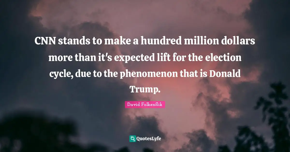 CNN stands to make a hundred million dollars more than it's expected lift for the election cycle, due to the phenomenon that is Donald Trump.