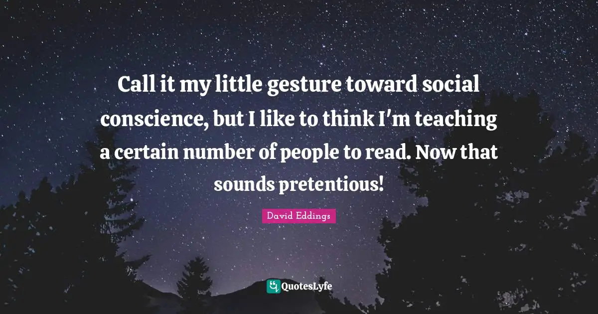 Call it my little gesture toward social conscience, but I like to think I'm teaching a certain number of people to read. Now that sounds pretentious!