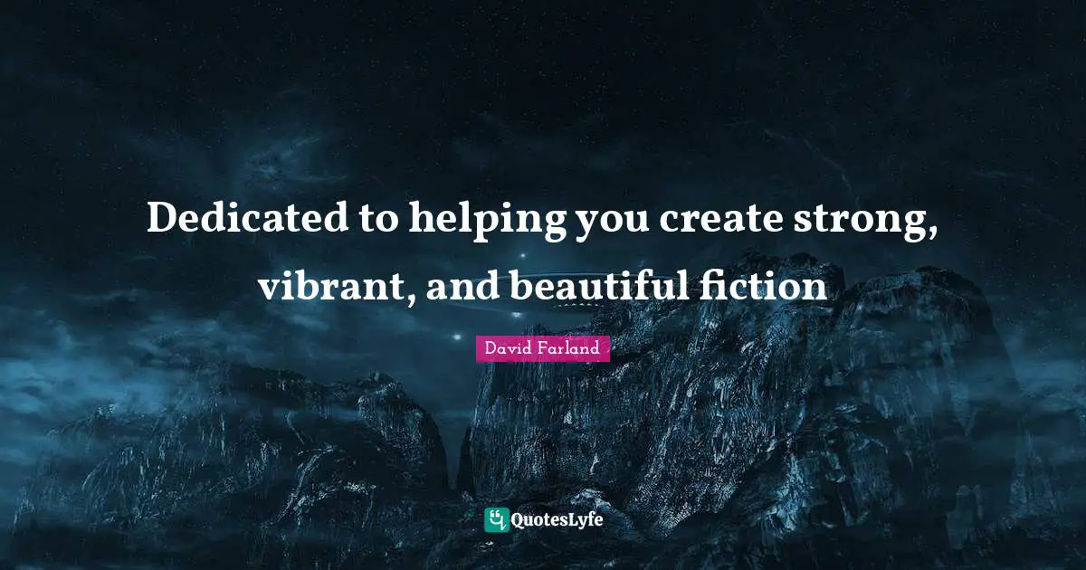 Dedicated to helping you create strong, vibrant, and beautiful fiction