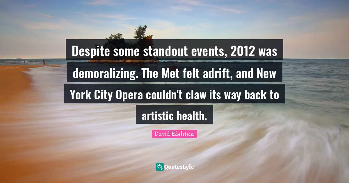 Despite some standout events, 2012 was demoralizing. The Met felt adrift, and New York City Opera couldn't claw its way back to artistic health.