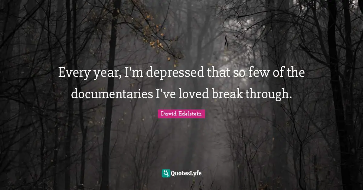 Every year, I'm depressed that so few of the documentaries I've loved break through.