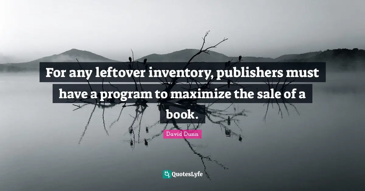 For any leftover inventory, publishers must have a program to maximize the sale of a book.