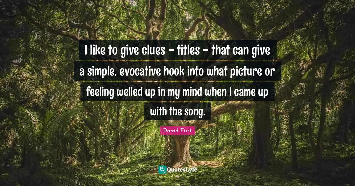 I like to give clues - titles - that can give a simple, evocative hook into what picture or feeling welled up in my mind when I came up with the song.