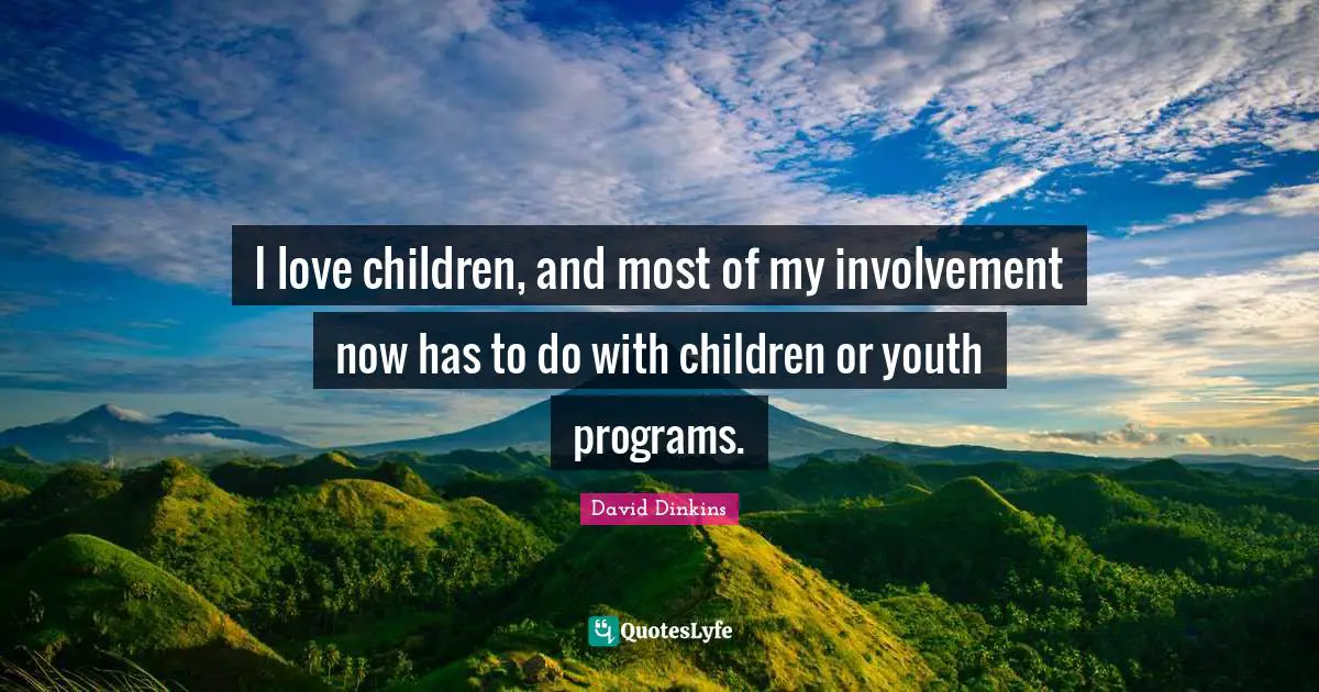 I love children, and most of my involvement now has to do with children or youth programs.