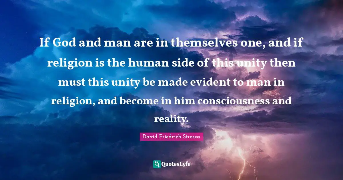 If God and man are in themselves one, and if religion is the human side of this unity then must this unity be made evident to man in religion, and become in him consciousness and reality.