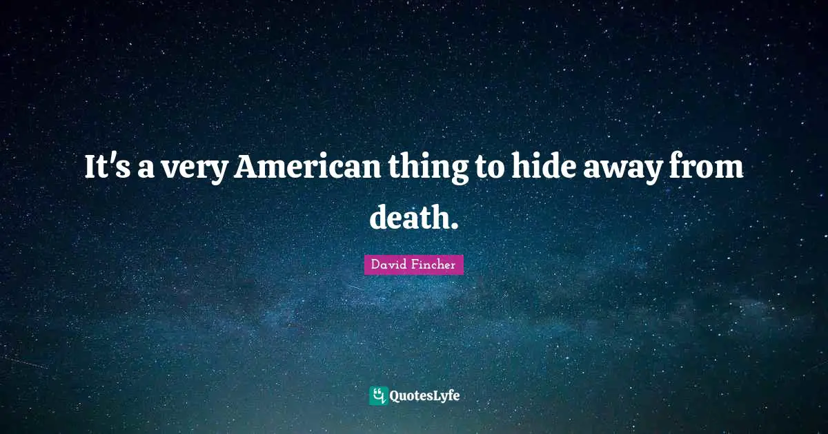 It's a very American thing to hide away from death.