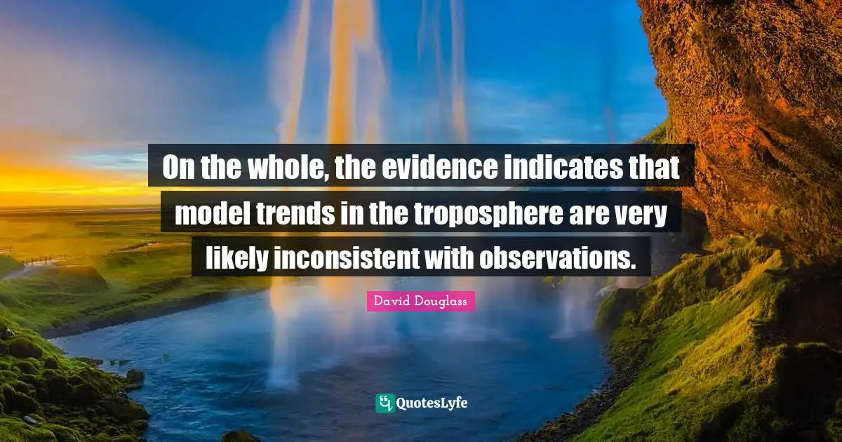 On the whole, the evidence indicates that model trends in the troposphere are very likely inconsistent with observations.