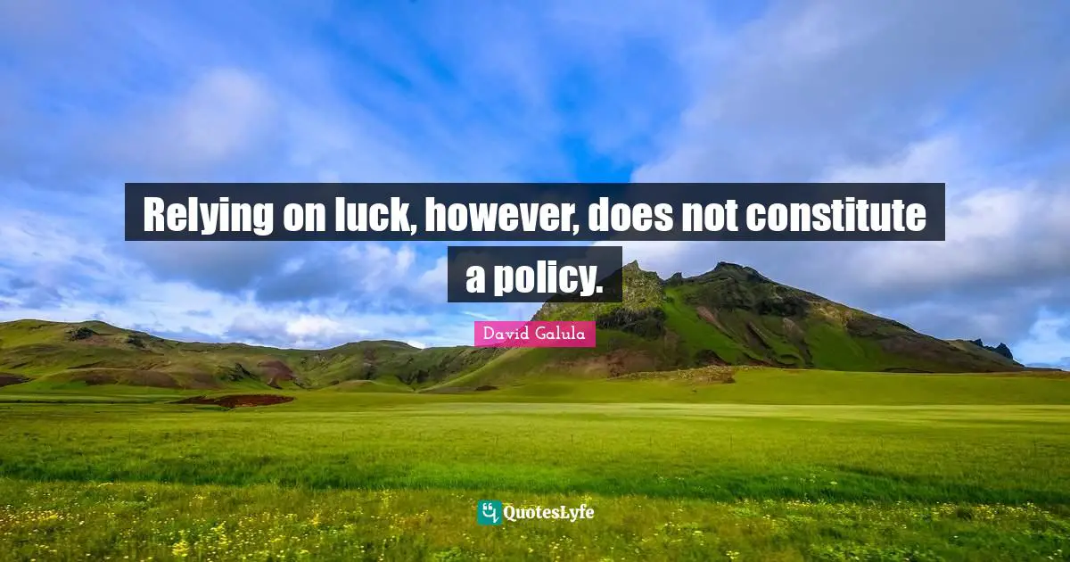 Relying on luck, however, does not constitute a policy.