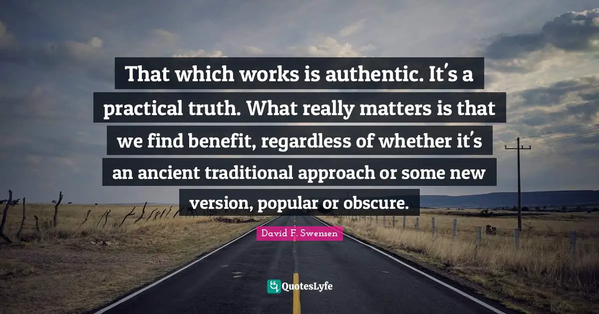 That which works is authentic. It's a practical truth. What really matters is that we find benefit, regardless of whether it's an ancient traditional approach or some new version, popular or obscure.