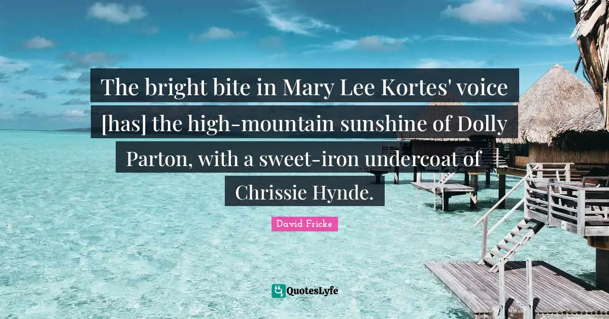 The bright bite in Mary Lee Kortes' voice [has] the high-mountain sunshine of Dolly Parton, with a sweet-iron undercoat of Chrissie Hynde.