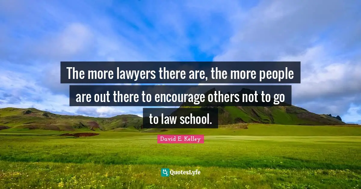 The more lawyers there are, the more people are out there to encourage others not to go to law school.