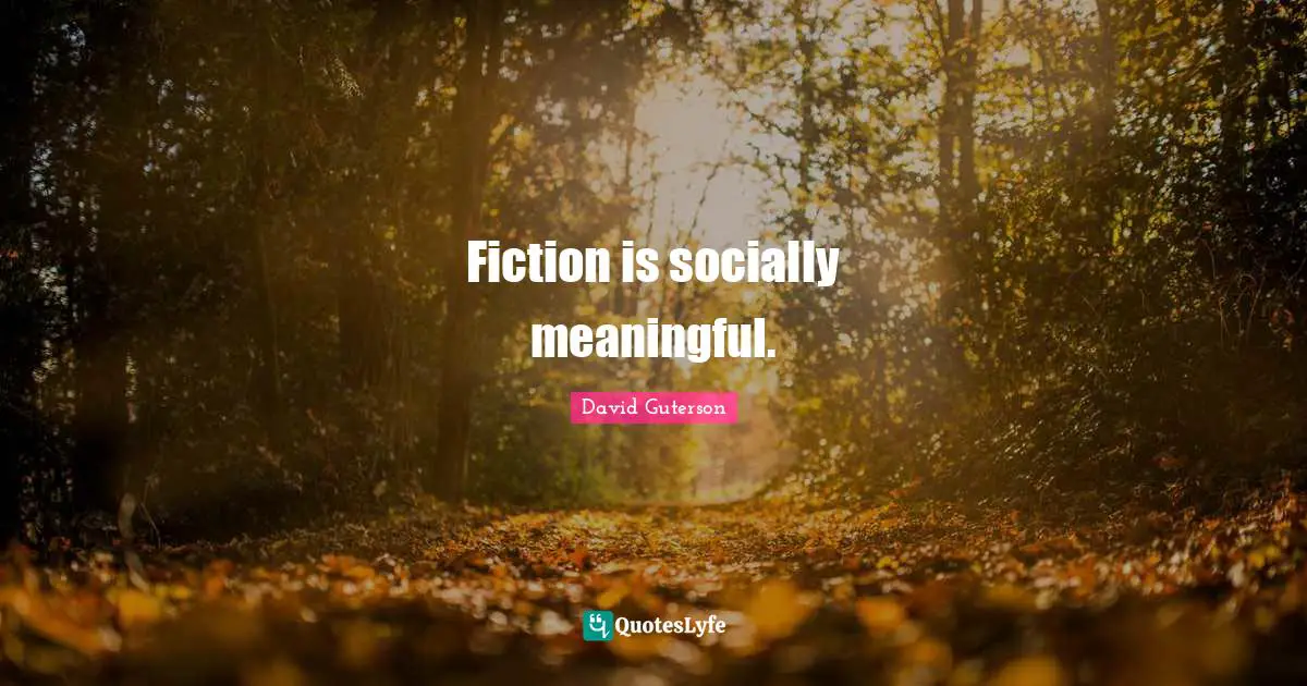 Fiction is socially meaningful.