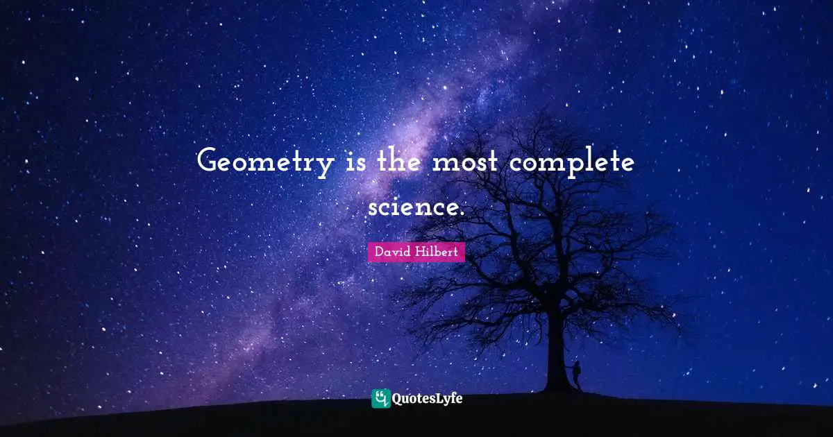 David Hilbert Quotes: Geometry is the most complete science.