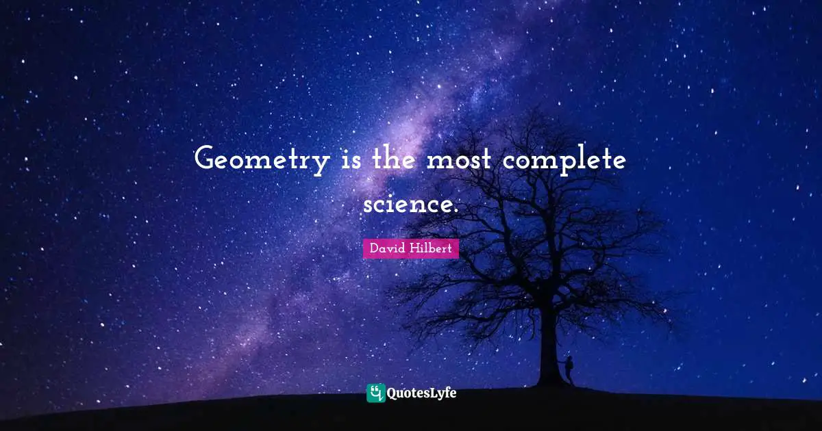 Geometry is the most complete science.