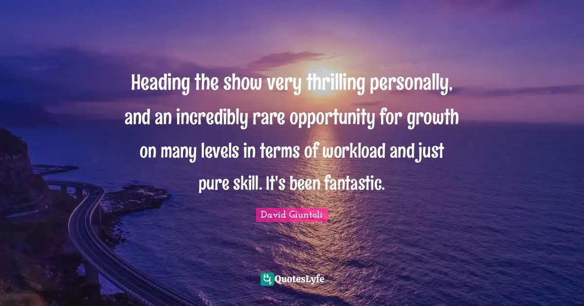 Heading the show very thrilling personally, and an incredibly rare opportunity for growth on many levels in terms of workload and just pure skill. It's been fantastic.