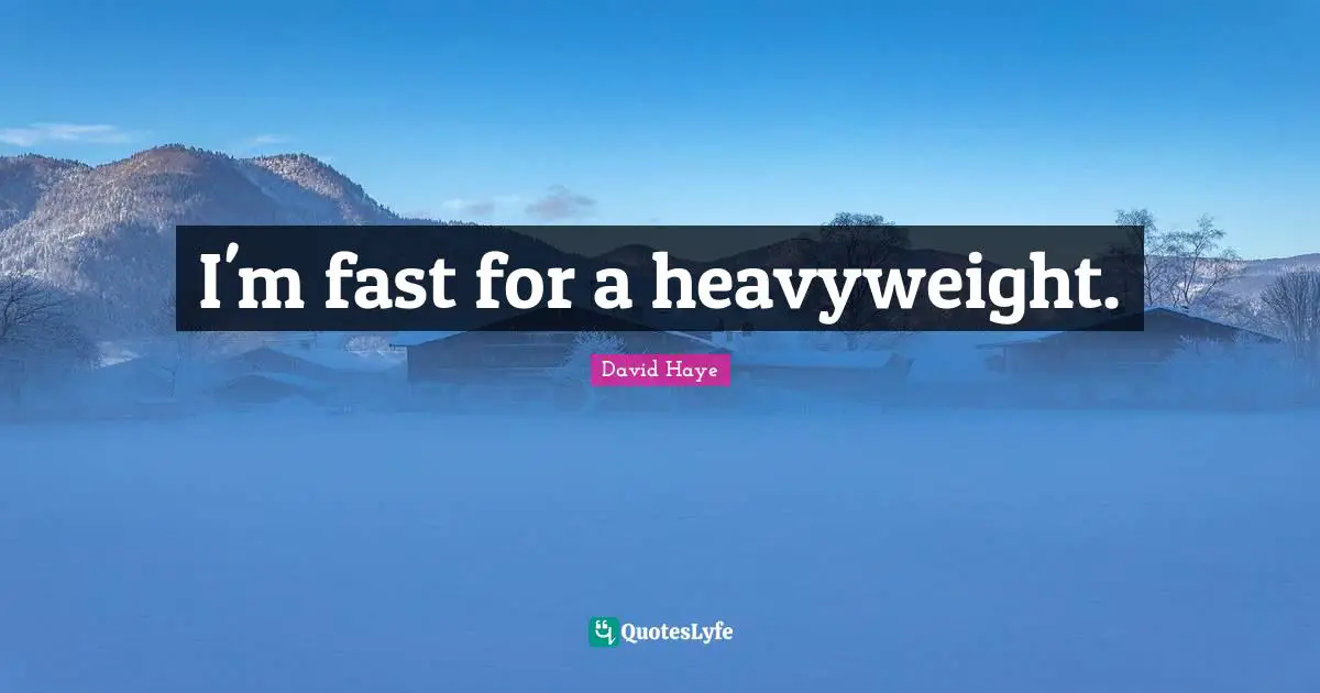 David Haye Quotes: "I'm fast for a heavyweight."