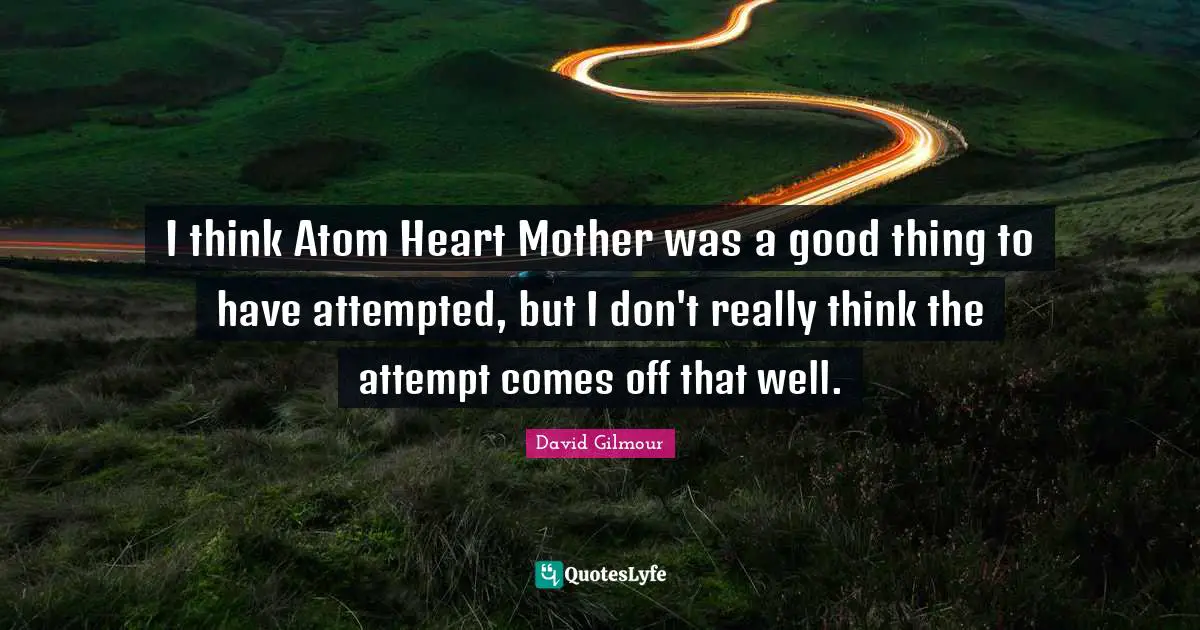 I think Atom Heart Mother was a good thing to have attempted, but I don't really think the attempt comes off that well.