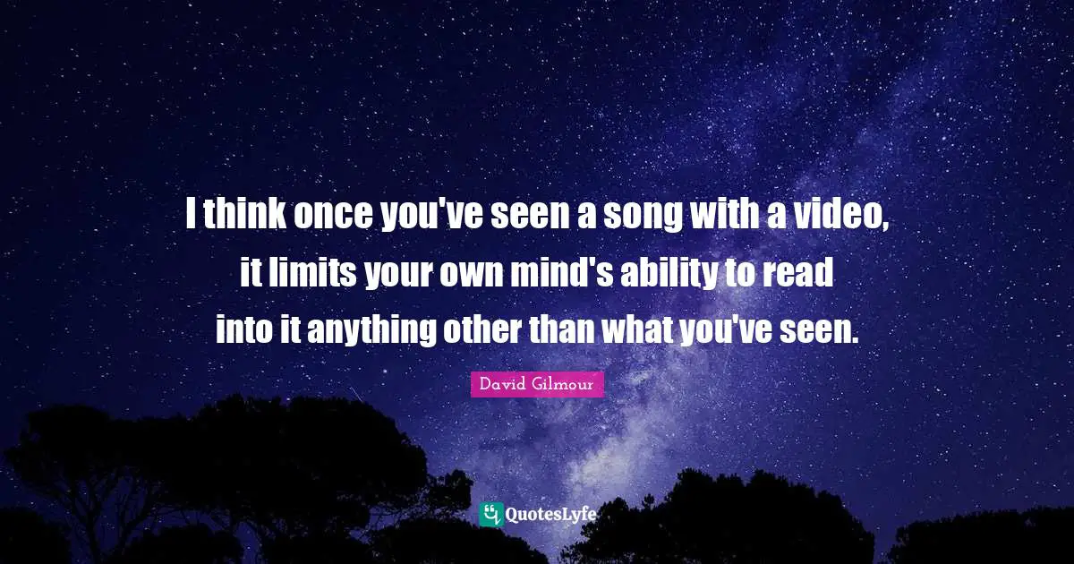 I think once you've seen a song with a video, it limits your own mind's ability to read into it anything other than what you've seen.