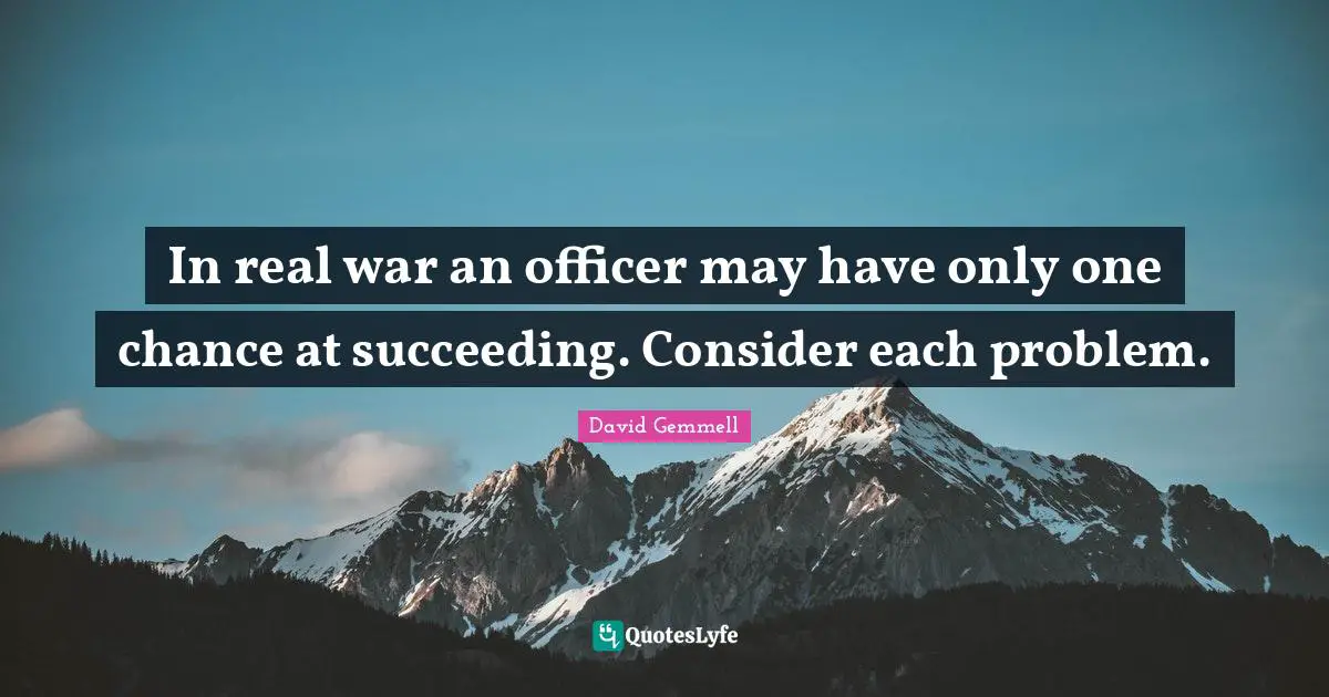 In real war an officer may have only one chance at succeeding. Consider each problem.