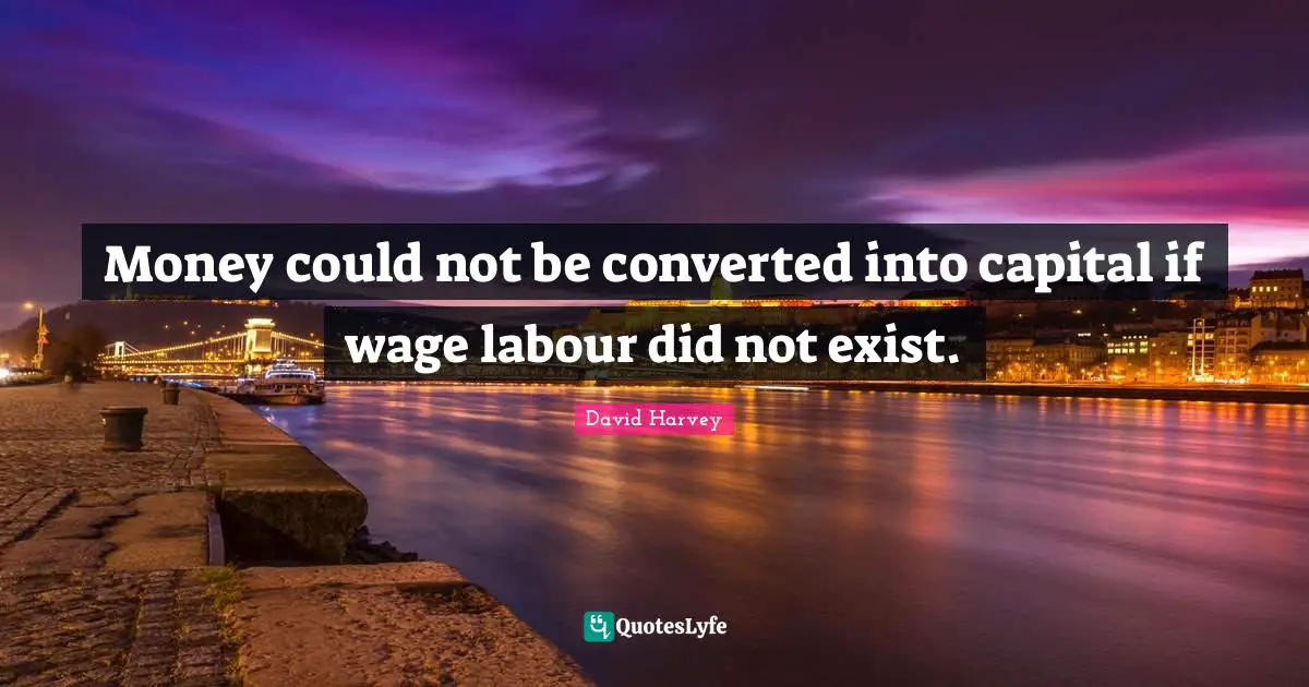 Money could not be converted into capital if wage labour did not exist.