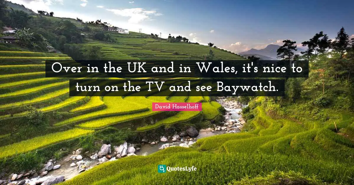 Over in the UK and in Wales, it's nice to turn on the TV and see Baywatch.