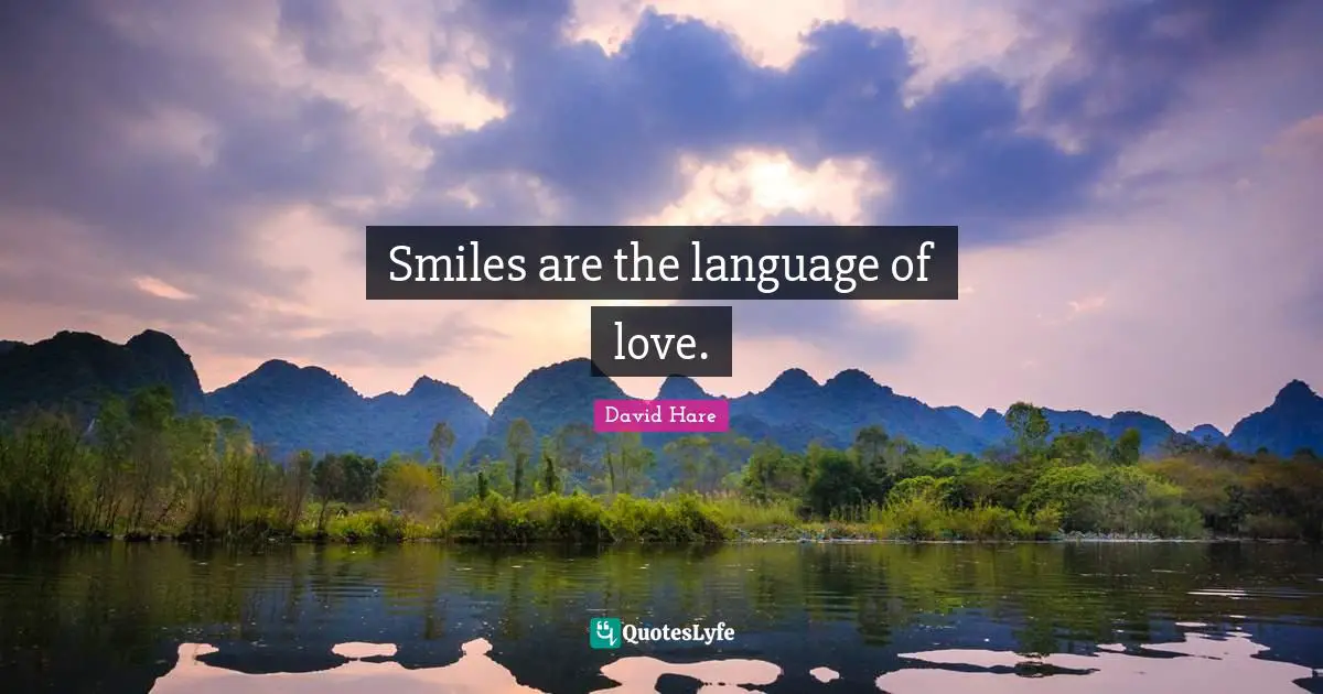 David Hare Quotes: "Smiles are the language of love."
