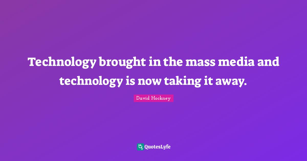 Technology brought in the mass media and technology is now taking it away.