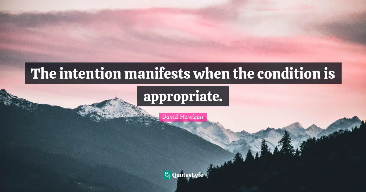 Personal Development Quotes: "The intention manifests when the condition is appropriate."